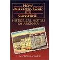 thumbnail image 1 of Pre-Owned How Arizona Sold Its Sunshine: The Historical Hotels of Arizona (Paperback) 0974507407 9780974507408, 1 of 1