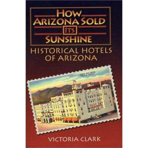 Pre-Owned How Arizona Sold Its Sunshine: The Historical Hotels of Arizona (Paperback) 0974507407 9780974507408