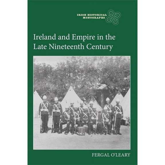 Irish Historical Monographs Ireland and Empire in the Late Nineteenth Century, Book 26, (Hardcover)