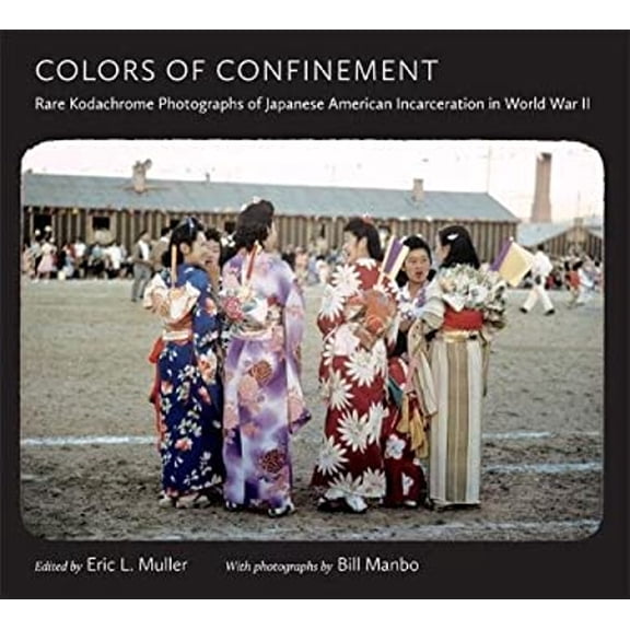 Pre-Owned Colors of Confinement: Rare Kodachrome Photographs of Japanese American Incarceration in World War II (Hardcover) 0807835730 9780807835739
