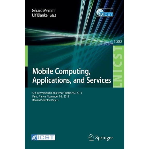 Lecture Notes of the Institute for Compu Mobile Computing, Applications, and Services: 5th International Conference, Mobicase 2013, Paris, France, November 7-8, , Book 130, (Paperback)