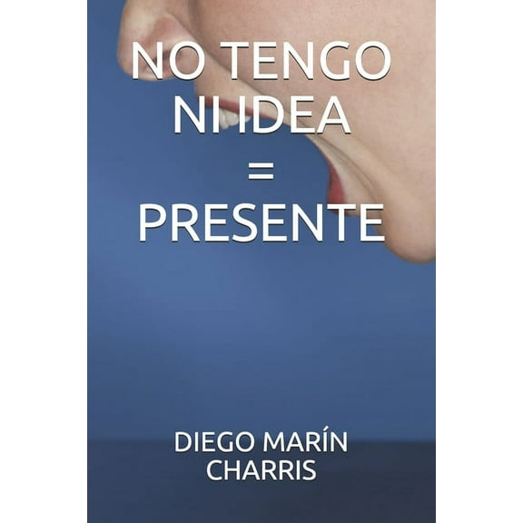 No Tengo Ni Idea=presente (Paperback)