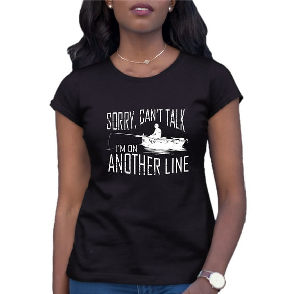 Womens Sorry Can't Talk I'm On Another Line Fishing T-Shirt