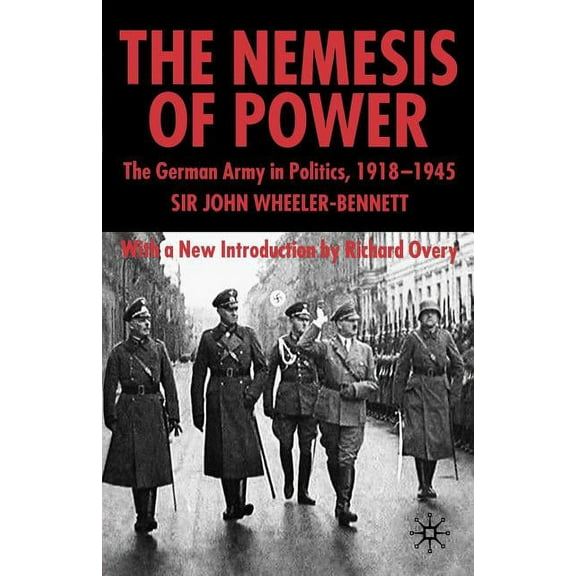 The Nemesis of Power: The German Army in Politics 1918-1945, (Paperback)