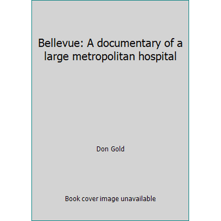 Bellevue: A documentary of a large metropolitan hospital [Hardcover - Used]