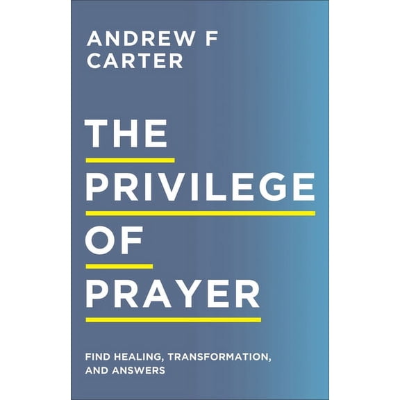 The Privilege of Prayer: Find Healing, Transformation, and Answers, (Paperback)