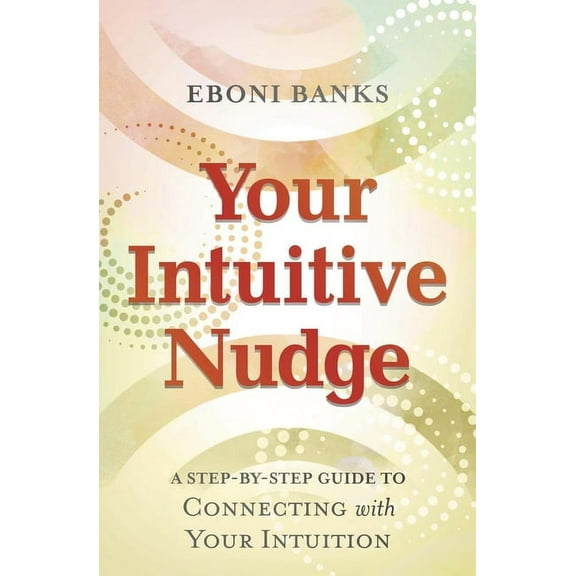 Your Intuitive Nudge: A Step-By-Step Guide to Connecting with Your Intuition, (Paperback)
