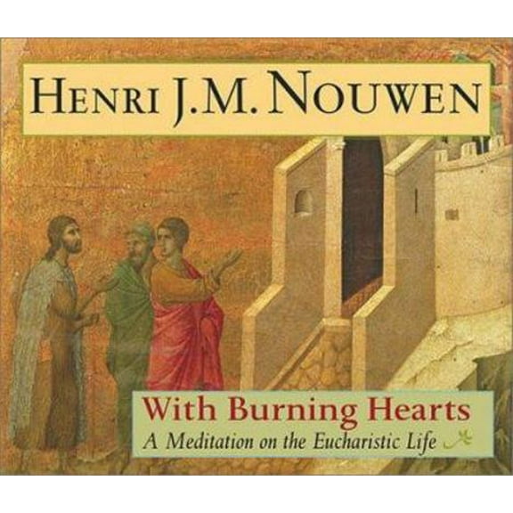 Pre-Owned With Burning Hearts: A Meditation on the Eucharistic Life (Hardcover) 1570755086 9781570755088