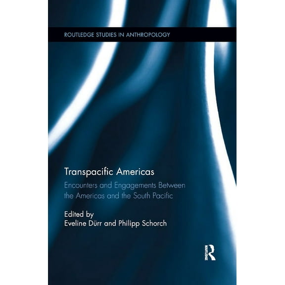 Routledge Studies in Anthropology Transpacific Americas: Encounters and Engagements Between the Americas and the South Pacific, Book 26, (Paperback)