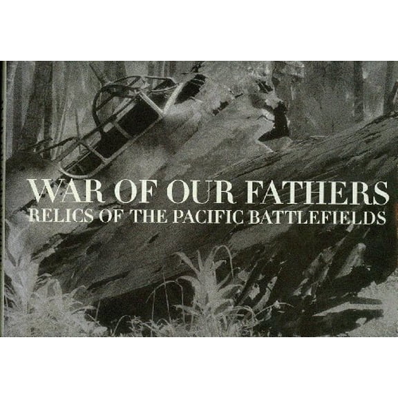 Pre-Owned War of Our Fathers : Relics of the Pacific Battlefields