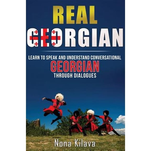 Pre-Owned Real Georgian: Learn to Speak and Understand Georgian Through Dialogues