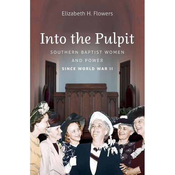 Into the Pulpit: Southern Baptist Women and Power Since World War II, (Paperback)