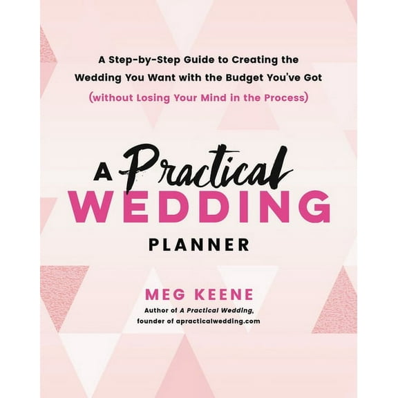 A Practical Wedding Planner: A Step-By-Step Guide to Creating the Wedding You Want with the Budget You've Got (With, (Paperback)