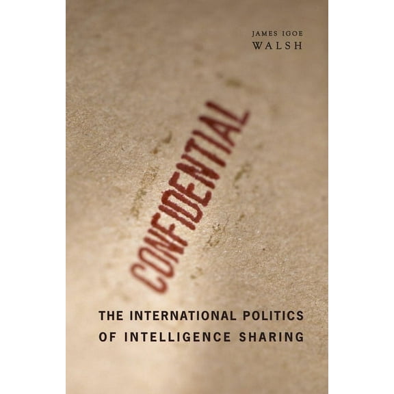 The International Politics of Intelligence Sharing, (Hardcover)