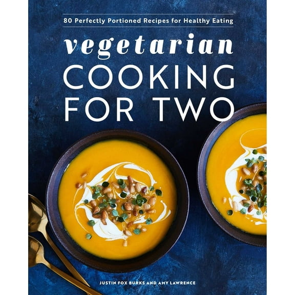 Vegetarian Cooking for Two: 80 Perfectly Portioned Recipes for Healthy Eating, (Hardcover)