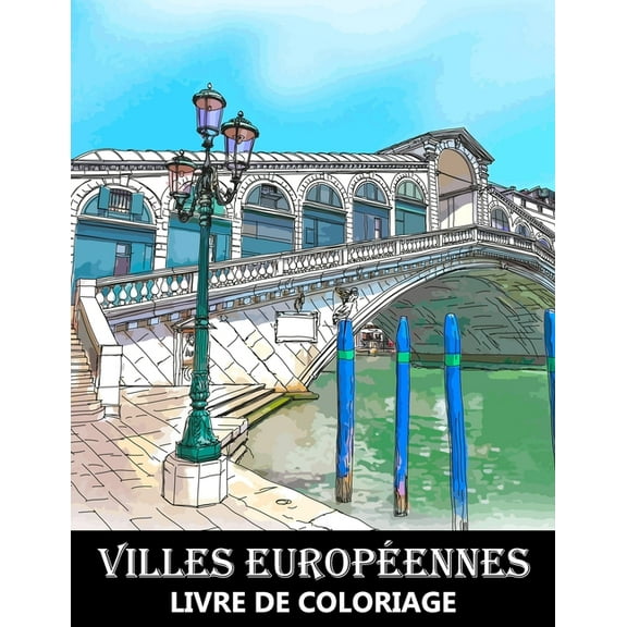 Villes Européennes Livre de Coloriage: Dessins d'architecture pour le Soulagement du Stress et la Relaxation - Coloriage pour Enfants et Adultes (Paperback)