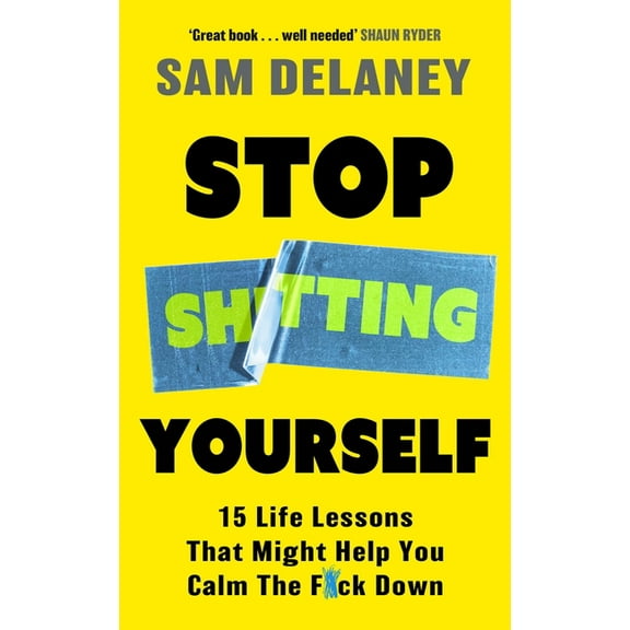 Stop Sh*tting Yourself: 15 Life Lessons That Might Help You Calm the F*ck Down, (Paperback)