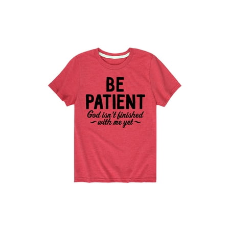 

Instant Message - Be Patient God Isnt Finished - Toddler Short Sleeve Tee