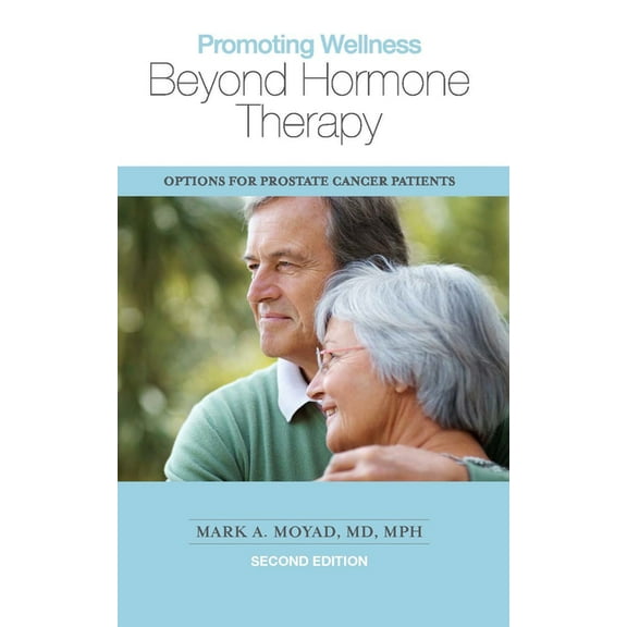 Promoting Wellness Beyond Hormone Therapy, Second Edition : Options for Prostate Cancer Patients (Edition 2) (Paperback)