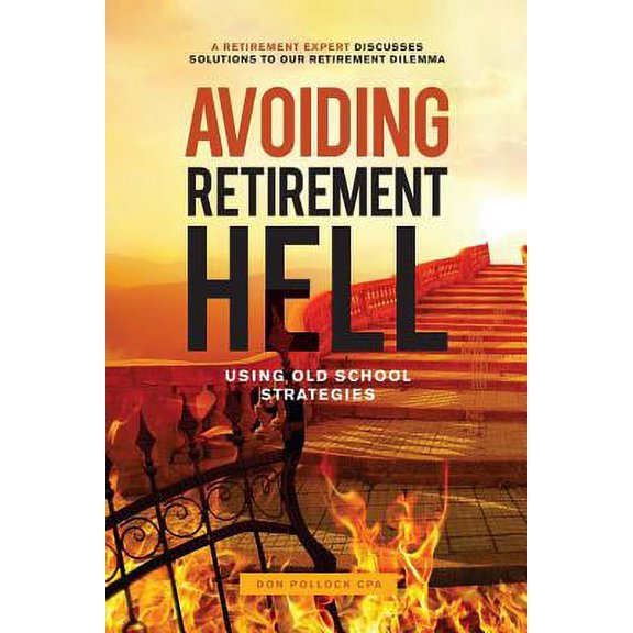 Avoiding Retirement Hell : Using Old School Strategies