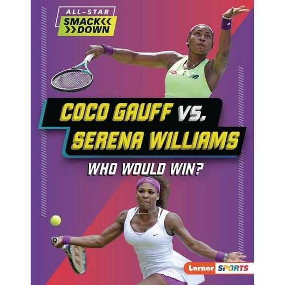 All-Star Smackdown (Lerner (Tm) Sports) Coco Gauff vs. Serena Williams: Who Would Win?, (Hardcover)