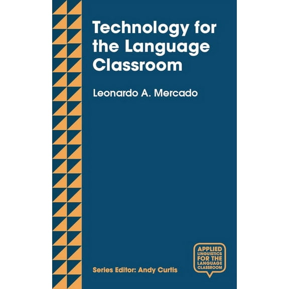 Applied Linguistics for the Language Cla Technology for the Language Classroom: Creating a 21st Century Learning Experience, Book 1, (Paperback)
