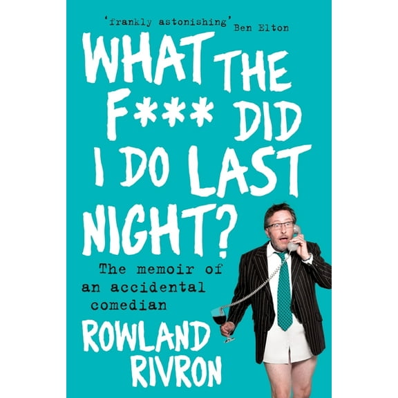 What the F*** Did I Do Last Night?: The Memoir of an Accidental Comedian, (Paperback)