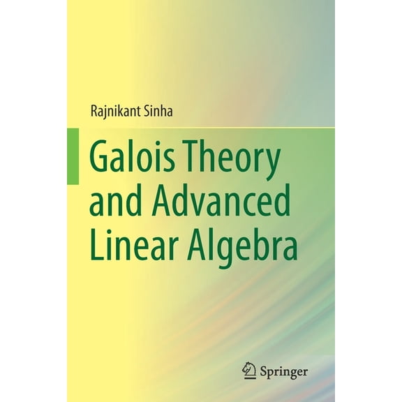 Galois Theory and Advanced Linear Algebra, (Paperback)