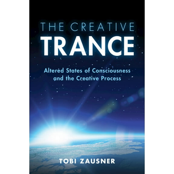 The Creative Trance: Altered States of Consciousness and the Creative Process, (Paperback)