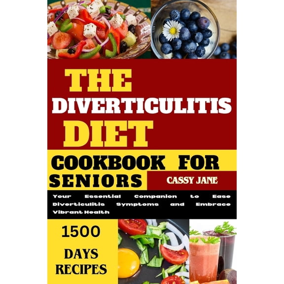 Diverticulitis Diet Cookbook For Seniors: A Comprehensive Guide to Managing Diverticulitis Symptoms and Promoting Digestive Health (Paperback)
