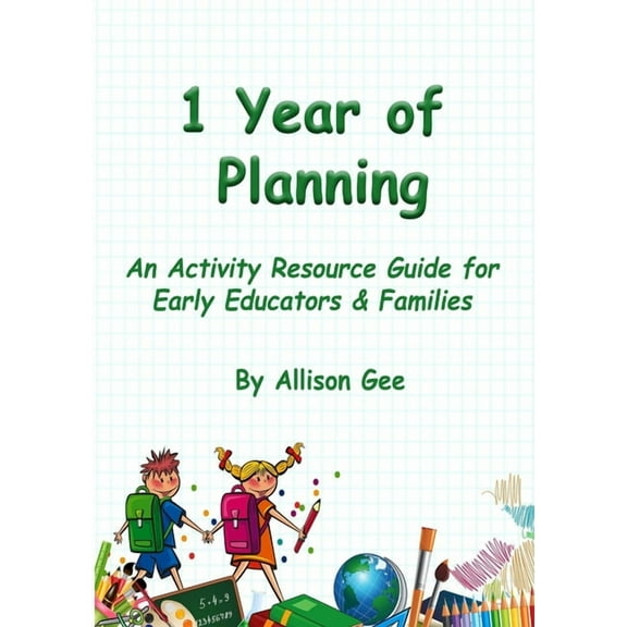1 Year of Planning: An Activity Resource Guide for Early Educators & Families (Paperback)