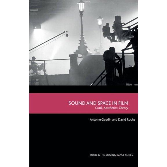 Music and the Moving Image Sound and Space in Film: Craft, Aesthetics, Theory, (Hardcover)
