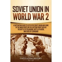 Soviet Union in World War 2: A Captivating Guide to Life in the Soviet Union and Some of the Main Events on the Eastern , (Paperback)