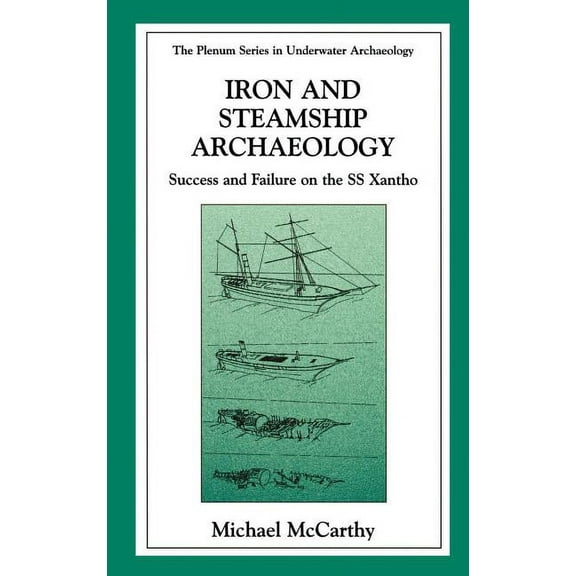 The Springer Underwater Archaeology Iron and Steamship Archaeology: Success and Failure on the SS Xantho, (Hardcover)