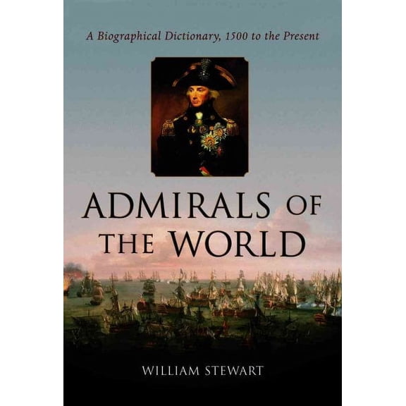 Admirals of the World: A Biographical Dictionary, 1500 to the Present (Paperback)