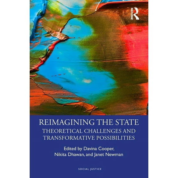 Social Justice Reimagining the State: Theoretical Challenges and Transformative Possibilities, (Hardcover)