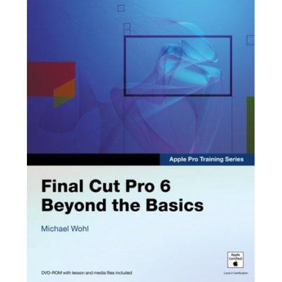 Pre-Owned Apple Pro Training Series: Final Cut Pro 6 Beyond the Basics (Paperback) 0321509129 9780321509123