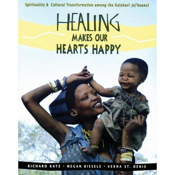 Healing Makes Our Hearts Happy: Spirituality and Cultural Transformation Among the Kalahari Ju/'Hoansi, (Paperback)