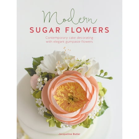 - Modern Sugar Flowers : Contemporary Cake Decorating with Elegant Gumpaste Flowers