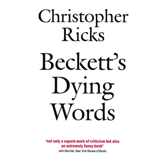 Clarendon Lectures in English Beckett's Dying Words: The Clarendon Lectures 1990, (Paperback)