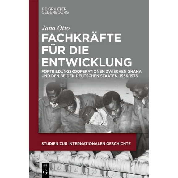 Studien Zur Internationalen Geschichte FachkrÃ¤fte fÃ¼r die Entwicklung, Book 54, (Hardcover)