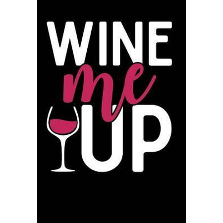 Wine Me Up : Wine Lovers, Best Friends, Mom Journal, Blank Lined