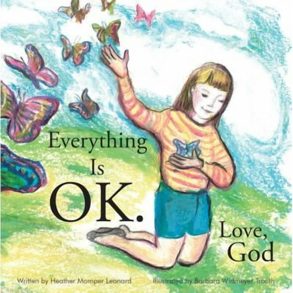 Everything Is Ok. Love, God (Hardcover) by Heather Momper Leonard