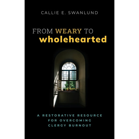 From Weary to Wholehearted: A Restorative Resource for Overcoming Clergy Burnout, (Paperback)