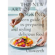 The New Art of Cooking: A Modern Guide to Preparing and Styling Delicious Food