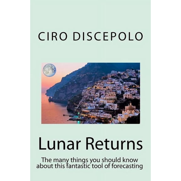 Lunar Returns: The many things you should know about this fantastic tool of forecasting, (Paperback)