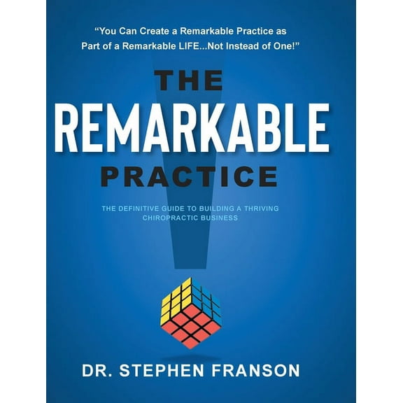 The Remarkable Practice: The Definitive Guide to Building a Thriving Chiropractic Business, (Hardcover)