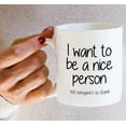thumbnail image 6 of Funny Mug - I Want to be a Nice Person but Everyone's so Stupid 11 Oz Ceramic Coffee Mugs - Funny, Sarcasm, Sarcastic, Inspirational birthday gifts for friends, coworkers, siblings., 6 of 6