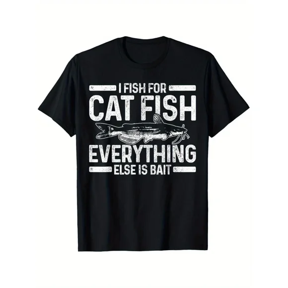 I Fish For Catfish Everything Else Is Just Bait Funny Gift Unisex T-shirt M12679, S-5XL
