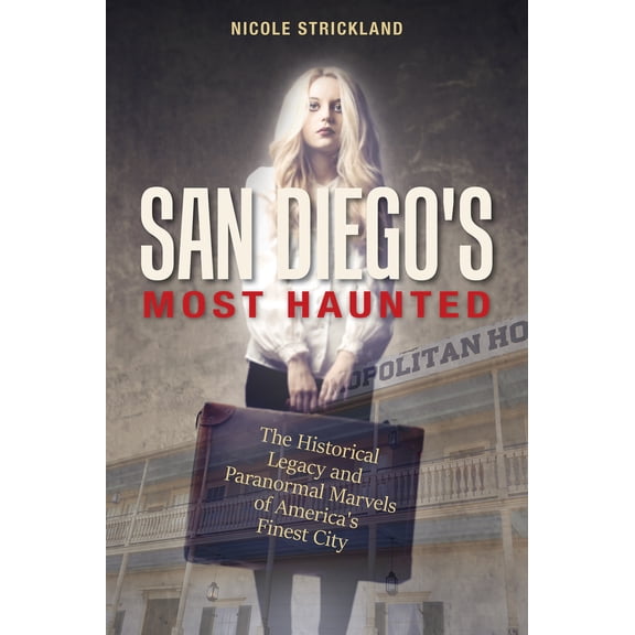 Pre-Owned San Diego's Most Haunted: The Historical Legacy and Paranormal Marvels of America's Finest City (Paperback) 0764355287 9780764355288